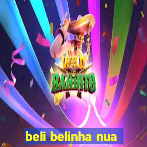 beli belinha nua